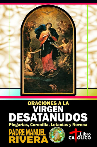 Oraciones a la Virgen Desatanudos. Plegarias Coronilla Letanias y