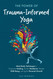 The Power Of Trauma-Informed Yoga