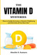 The Vitamin D Mysteries: How to Easily Overcome a Vitamin D