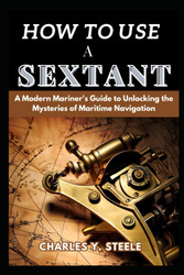 How To Use A Sextant: A Modern Mariner's Guide to Unlocking the