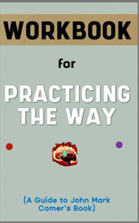 Workbook for Practicing the Way By John Mark Comer