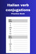Italian verb conjugations practice book: Charts to learn the Italian
