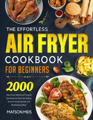 The Effortless Air Fryer Cookbook for Beginners