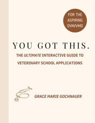 You Got This: The Ultimate Interactive Guide to Veterinary School