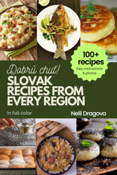 Slovak Recipes From Every Region - In Full Color: Easy Instructions &