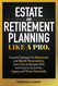 Estate and Retirement Planning Like a Pro
