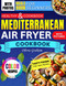 Mediterranean Air Fryer Healthy Cookbook with Pictures for Beginners