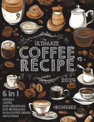 The Ultimate Coffee Recipe Book: Unlock 180 Creative Coffee Delights