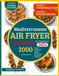 Mediterranean Air Fryer Cookbook for Beginners 2024 8-Week Meal Plan