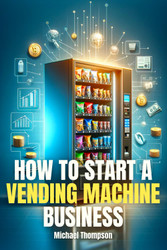 How To Start A Vending Machine Business