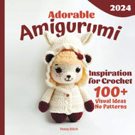 Adorable Amigurumi Inspiration for Crochet: More Than 100 Ideas No