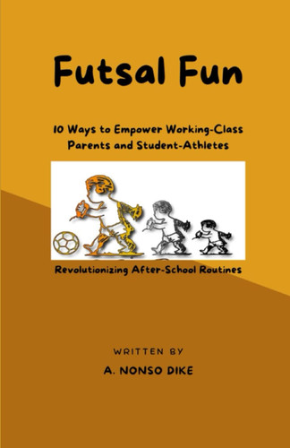 Futsal Fun: 10 Ways to Empower Working-Class Parents and