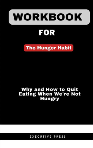Workbook For The Hunger Habit by judson brewer: Why and How to Quit