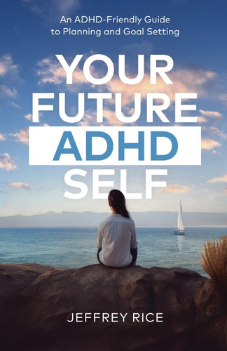 Your Future ADHD Self: An ADHD-Friendly Guide to Planning and Goal
