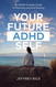 Your Future ADHD Self: An ADHD-Friendly Guide to Planning and Goal