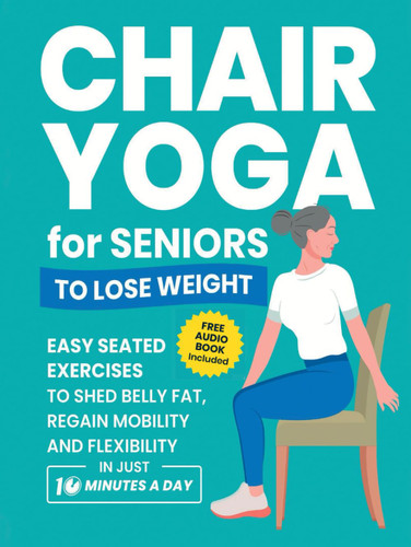 Chair Yoga for Seniors to Lose Weight