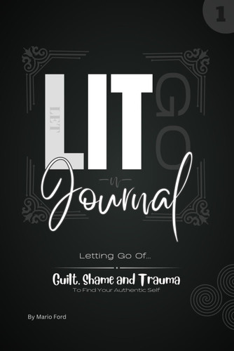 LIT Journal I: Letting Go Of Guilt Shame And Trauma