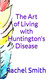 The Art of Living with Huntington's Disease