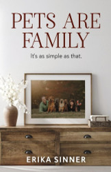 Pets are Family: It's as simple as that.