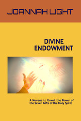 Divine Endowment: A Novena to Unveil the Power of the Seven Gifts of