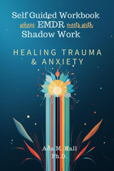 Self Guided EMDR and Shadow Work Workbook for Healing Trauma and