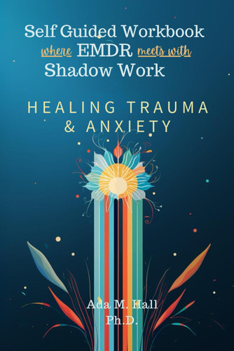 Self Guided EMDR and Shadow Work Workbook for Healing Trauma and