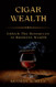 Cigar Wealth: Unlock The Resources to Wealth in Business