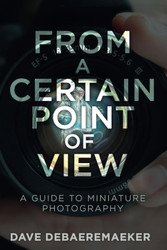 From a Certain Point of View: A Guide to Miniature Photography
