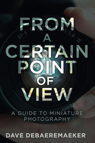 From a Certain Point of View: A Guide to Miniature Photography