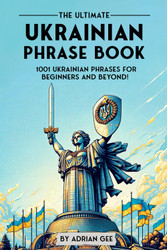 The Ultimate Ukrainian Phrase Book: 1001 Ukrainian Phrases for