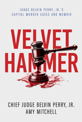The Velvet Hammer: Judge Belvin Perry Jr.'s Capital Murder Cases and