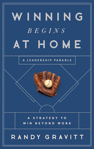 Winning Begins at Home: A Strategy to Win beyond Work A Leadership