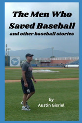 The Men Who Saved Baseball: and other baseball stories