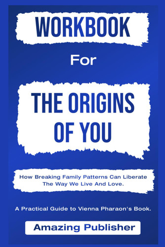 Workbook To The Origins Of You By Vienna Pharaon