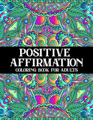 Positive Affirmation Coloring Book for Adults