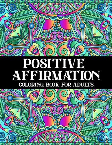 Positive Affirmation Coloring Book for Adults