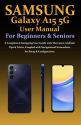 Samsung Galaxy A15 5G User Manual for Beginners and Seniors