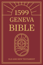 The Geneva Bible - 1599 Complete Edition Old & New Testament