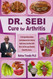 DR. SEBI Cure for Arthritis