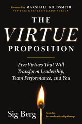 The Virtue Proposition: Five Virtues That Will Transform Leadership