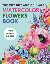 The Cut Out and Collage Watercolor Flowers Book