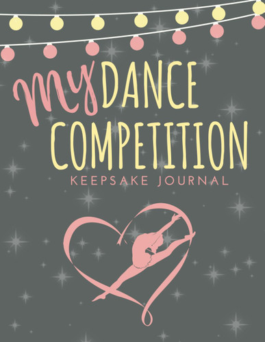 My Dance Competition Keepsake Journal