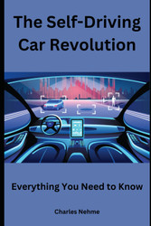 The Self-Driving Car Revolution: Everything You Need to Know