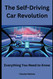 The Self-Driving Car Revolution: Everything You Need to Know