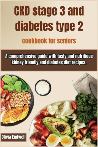 Ckd Stage 3 and Diabetes Type 2 Cookbook for Seniors