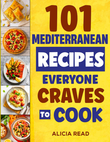 Mediterranean Cookbook: 101 Recipes Everyone Craves To Cook