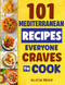 Mediterranean Cookbook: 101 Recipes Everyone Craves To Cook
