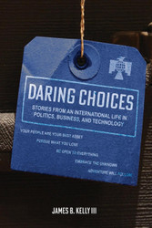 Daring Choices: Stories From An International Life in Politics