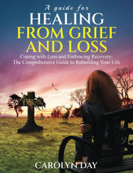 A Guide for Healing from Grief and Loss