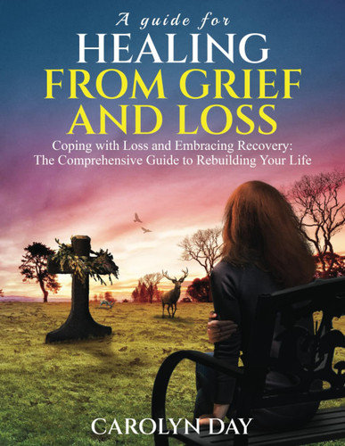 A Guide for Healing from Grief and Loss